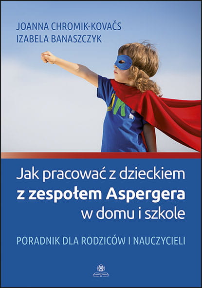 Jak pracować z dzieckiem z zespołem Aspergera w domu i szkole